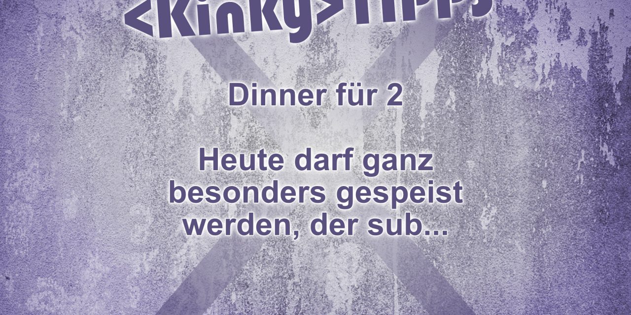 Kinky Tipp „Dinner für 2“